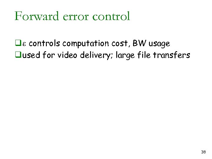 Forward error control q e controls computation cost, BW usage q used for video