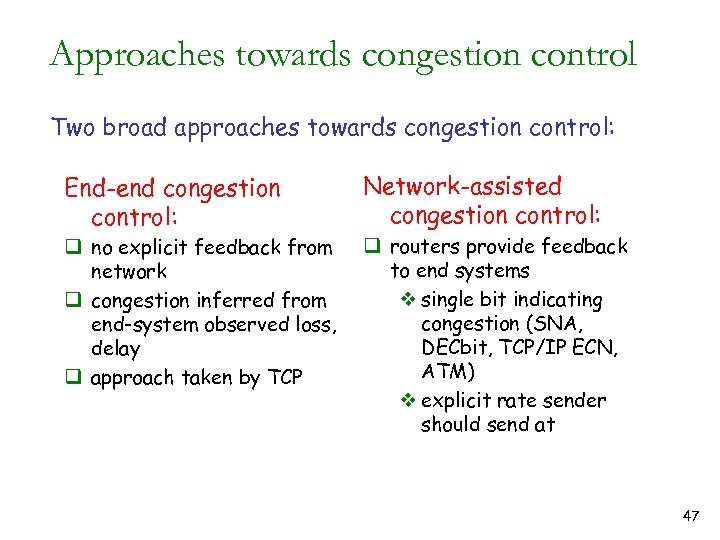 Approaches towards congestion control Two broad approaches towards congestion control: End-end congestion control: q