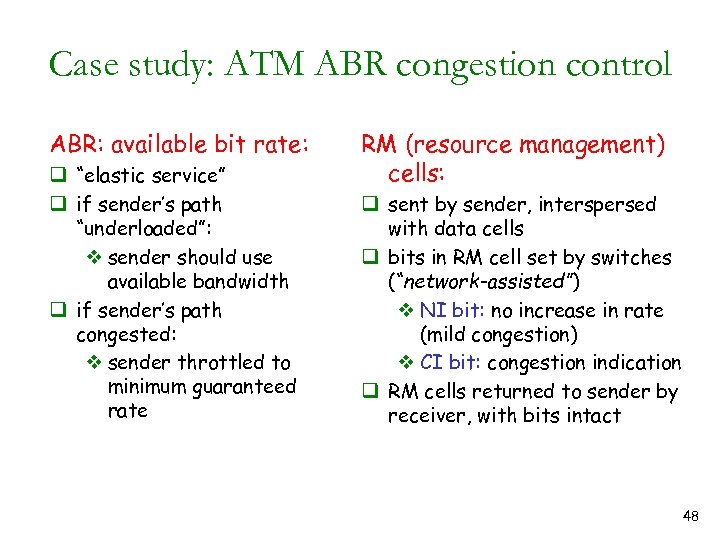 Case study: ATM ABR congestion control ABR: available bit rate: q “elastic service” q