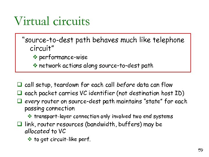 Virtual circuits “source-to-dest path behaves much like telephone circuit” v performance-wise v network actions