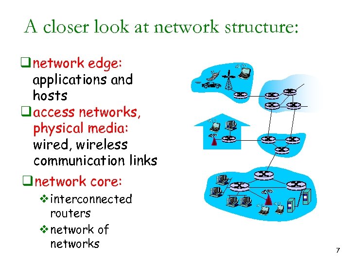 A closer look at network structure: q network edge: applications and hosts q access