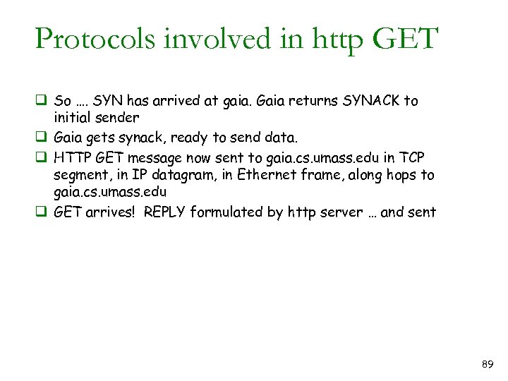 Protocols involved in http GET q So …. SYN has arrived at gaia. Gaia