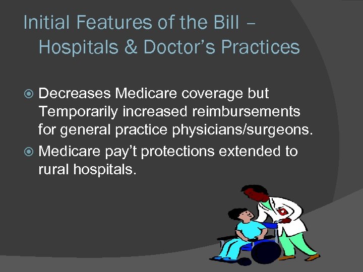 Initial Features of the Bill – Hospitals & Doctor’s Practices Decreases Medicare coverage but