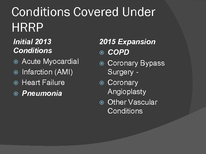 Conditions Covered Under HRRP Initial 2013 Conditions Acute Myocardial Infarction (AMI) Heart Failure Pneumonia