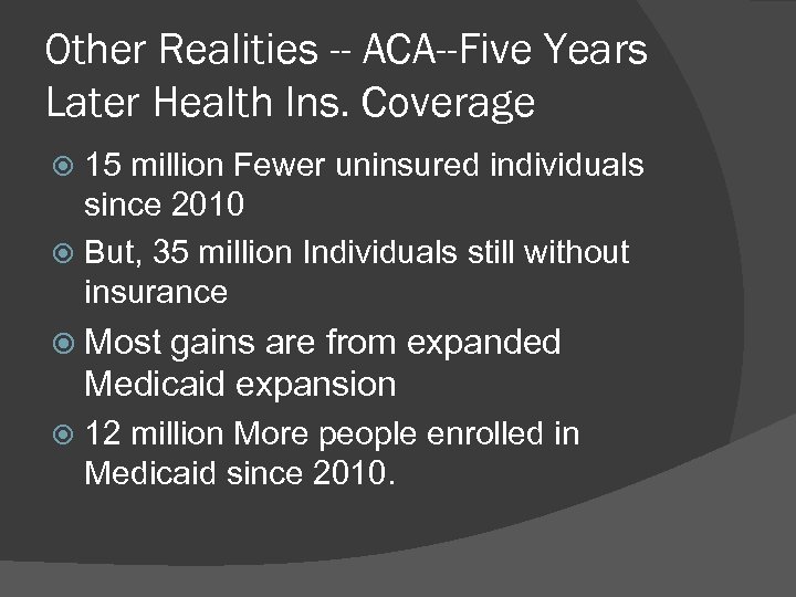 Other Realities -- ACA--Five Years Later Health Ins. Coverage 15 million Fewer uninsured individuals