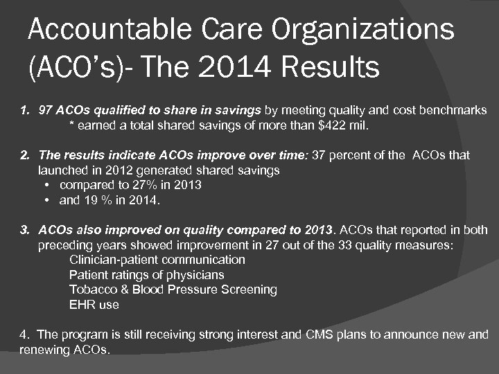 Accountable Care Organizations (ACO’s)- The 2014 Results 1. 97 ACOs qualified to share in