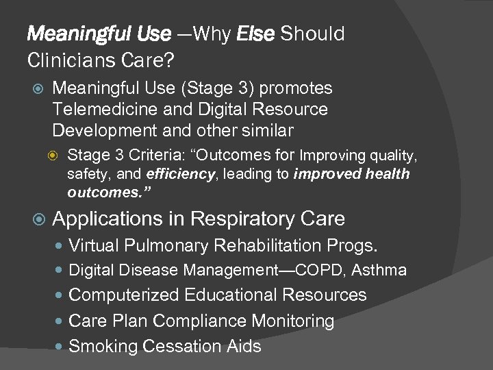 Meaningful Use —Why Else Should Clinicians Care? Meaningful Use (Stage 3) promotes Telemedicine and