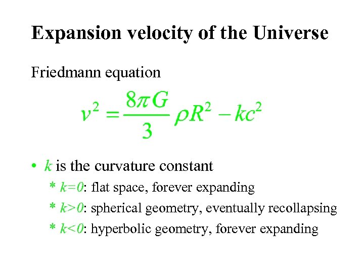 Expansion velocity of the Universe Friedmann equation • k is the curvature constant *