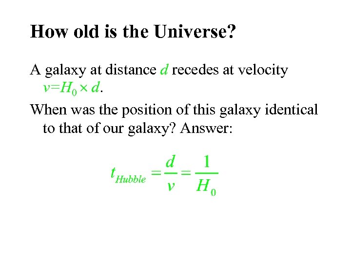 How old is the Universe? A galaxy at distance d recedes at velocity v=H