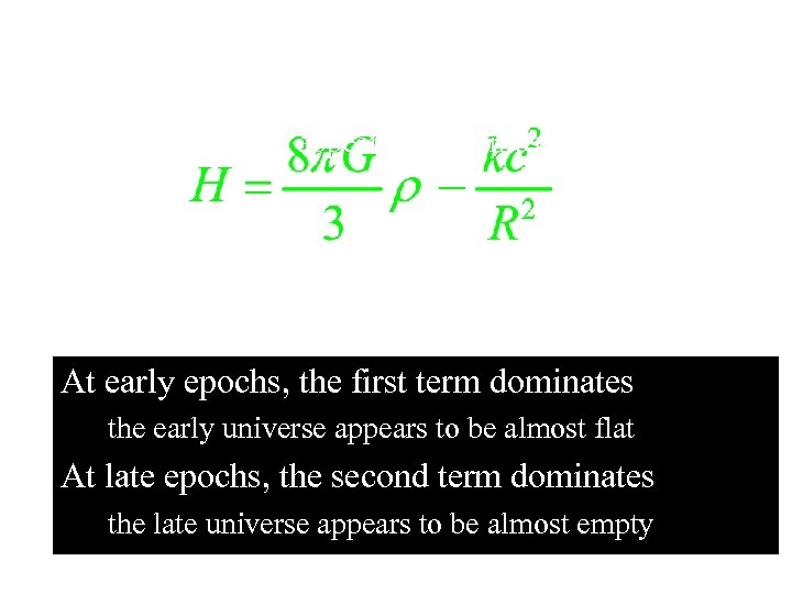 At early epochs, the first term dominates the early universe appears to be almost