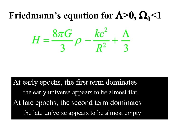 Friedmann’s equation for >0, 0<1 At early epochs, the first term dominates the early