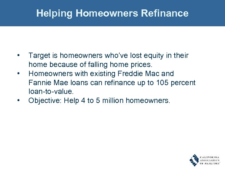 Helping Homeowners Refinance • • • Target is homeowners who’ve lost equity in their