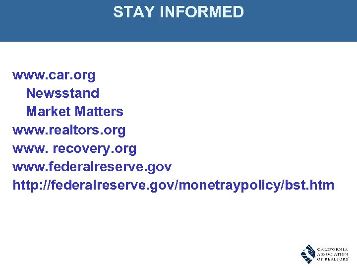 STAY INFORMED www. car. org Newsstand Market Matters www. realtors. org www. recovery. org