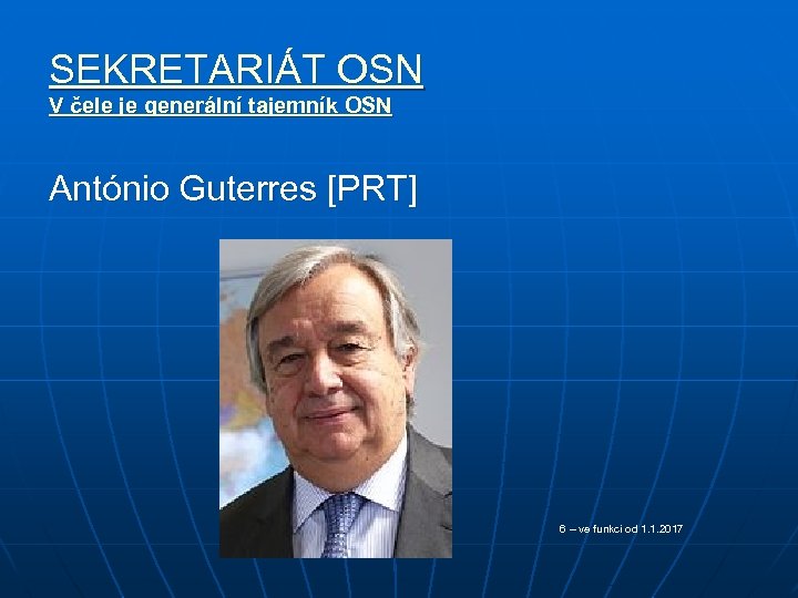 SEKRETARIÁT OSN V čele je generální tajemník OSN António Guterres [PRT] 6 – ve