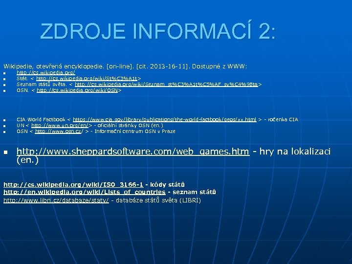 ZDROJE INFORMACÍ 2: Wikipedie, otevřená encyklopedie. [on-line]. [cit. 2013 -16 -11]. Dostupné z WWW: