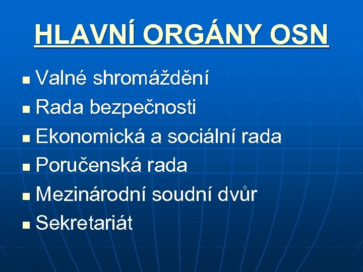 HLAVNÍ ORGÁNY OSN Valné shromáždění n Rada bezpečnosti n Ekonomická a sociální rada n