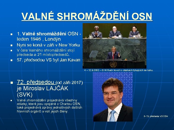 VALNÉ SHROMÁŽDĚNÍ OSN n n 1. Valné shromáždění OSN leden 1946 , Londýn Nyní