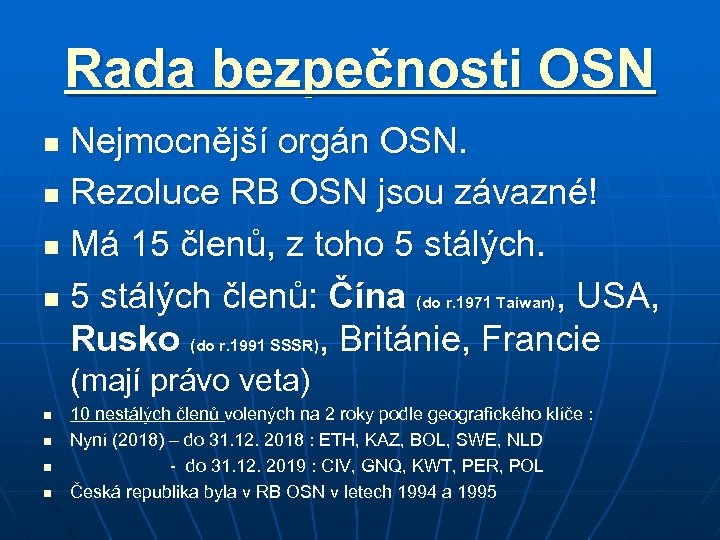 Rada bezpečnosti OSN Nejmocnější orgán OSN. n Rezoluce RB OSN jsou závazné! n Má