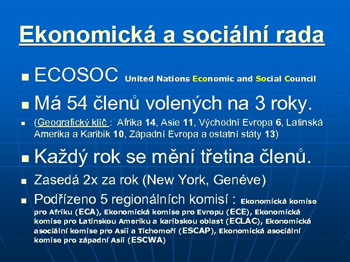 Ekonomická a sociální rada ECOSOC n Má 54 členů volených na 3 roky. n