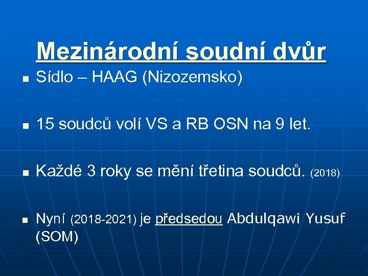 Mezinárodní soudní dvůr n Sídlo – HAAG (Nizozemsko) n 15 soudců volí VS a