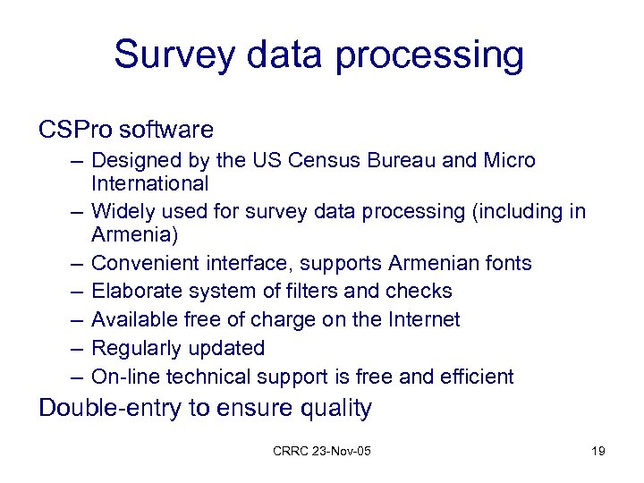 Survey data processing CSPro software – Designed by the US Census Bureau and Micro