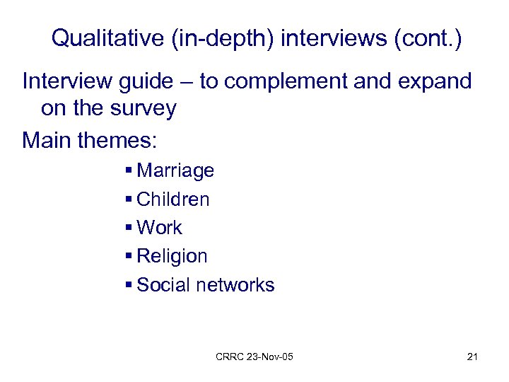 Qualitative (in-depth) interviews (cont. ) Interview guide – to complement and expand on the