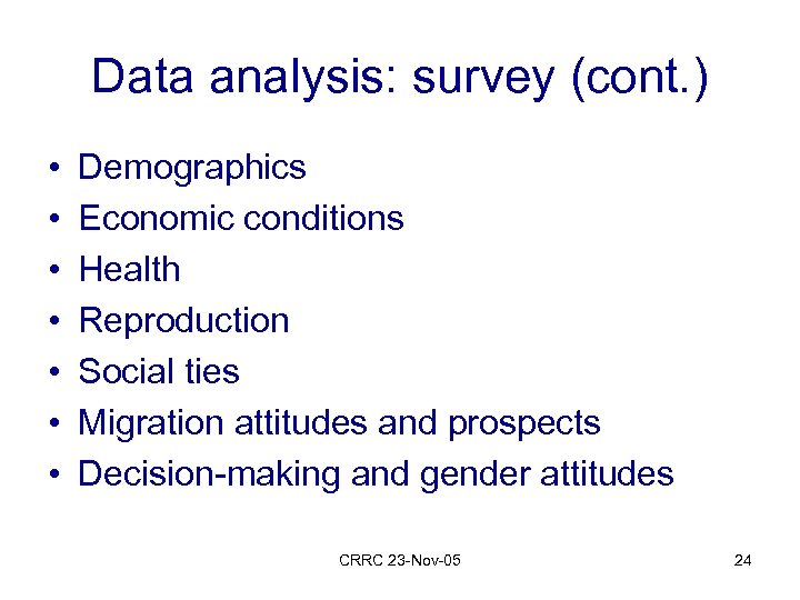 Data analysis: survey (cont. ) • • Demographics Economic conditions Health Reproduction Social ties