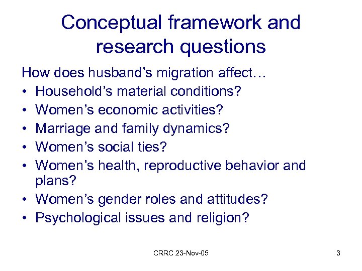 Conceptual framework and research questions How does husband’s migration affect… • Household’s material conditions?