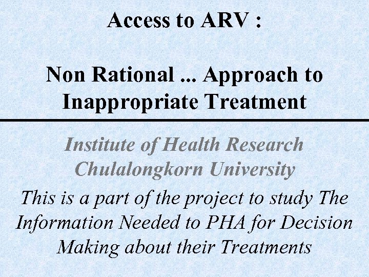 Access to ARV : Non Rational. . . Approach to Inappropriate Treatment Institute of