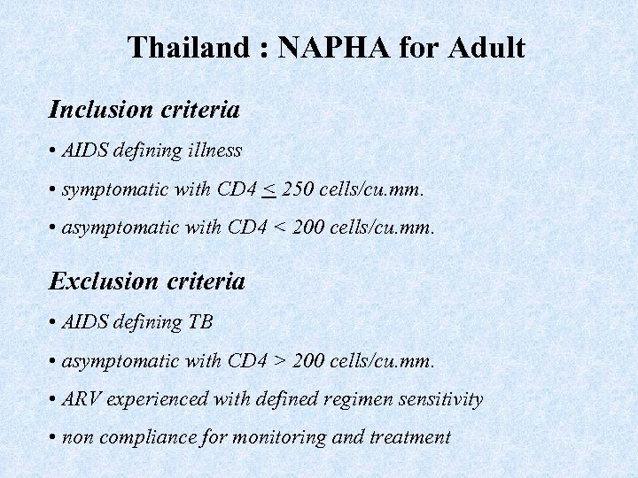 Thailand : NAPHA for Adult Inclusion criteria • AIDS defining illness • symptomatic with