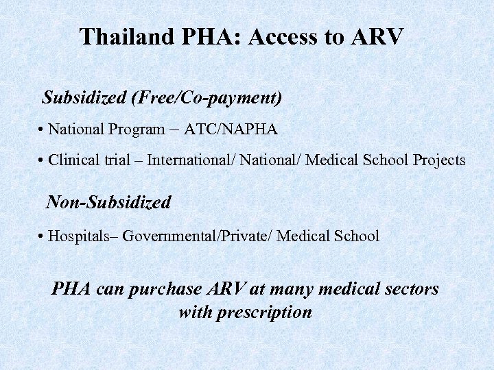 Thailand PHA: Access to ARV Subsidized (Free/Co-payment) • National Program – ATC/NAPHA • Clinical