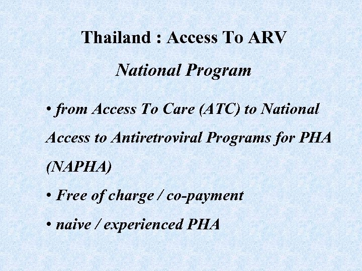 Thailand : Access To ARV National Program • from Access To Care (ATC) to