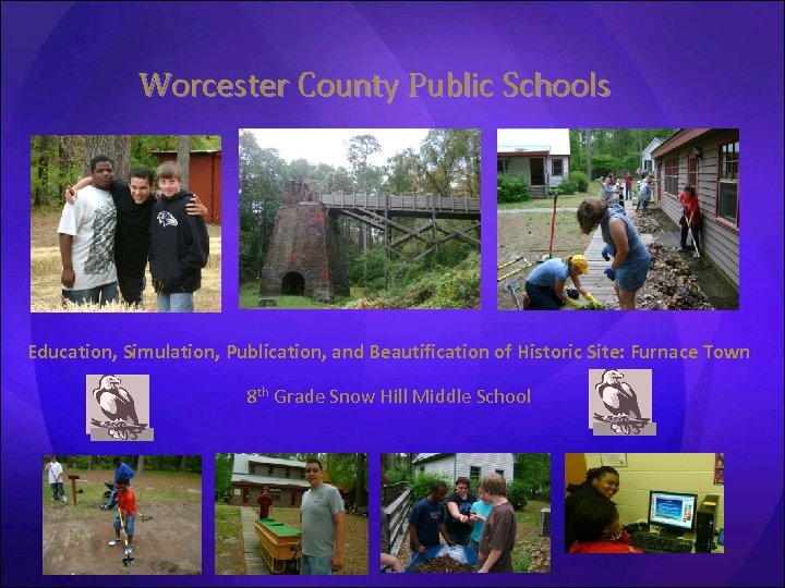 Worcester County Public Schools Education, Simulation, Publication, and Beautification of Historic Site: Furnace Town