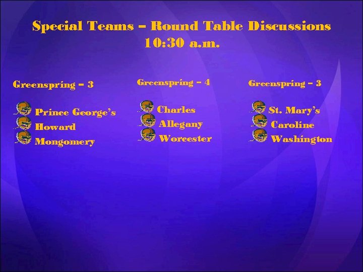 Special Teams – Round Table Discussions 10: 30 a. m. Greenspring – 3 Prince