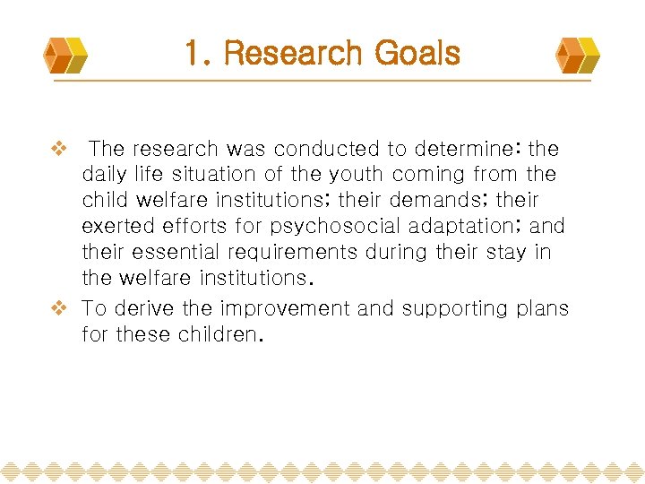 1. Research Goals v The research was conducted to determine: the daily life situation
