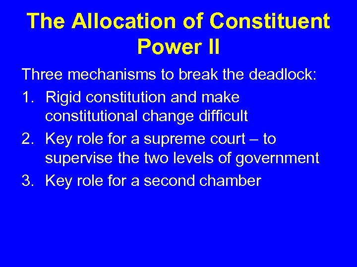 The Allocation of Constituent Power II Three mechanisms to break the deadlock: 1. Rigid