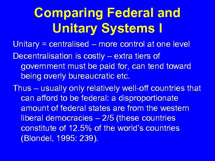 Comparing Federal and Unitary Systems I Unitary = centralised – more control at one