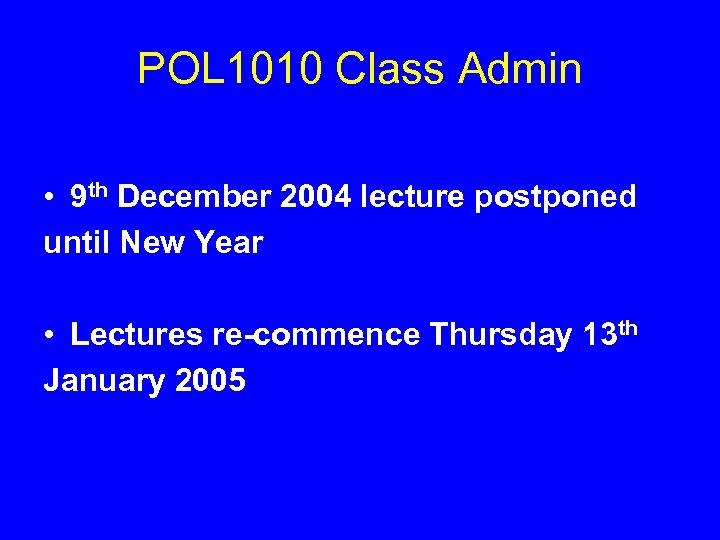 POL 1010 Class Admin • 9 th December 2004 lecture postponed until New Year