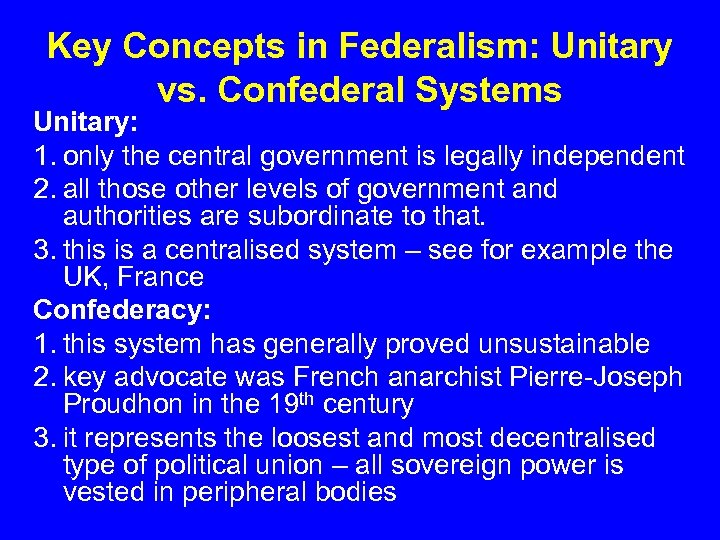 Key Concepts in Federalism: Unitary vs. Confederal Systems Unitary: 1. only the central government