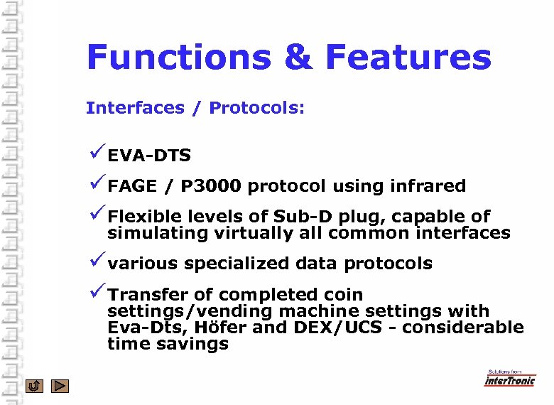 Functions & Features Interfaces / Protocols: ü EVA-DTS ü FAGE / P 3000 protocol