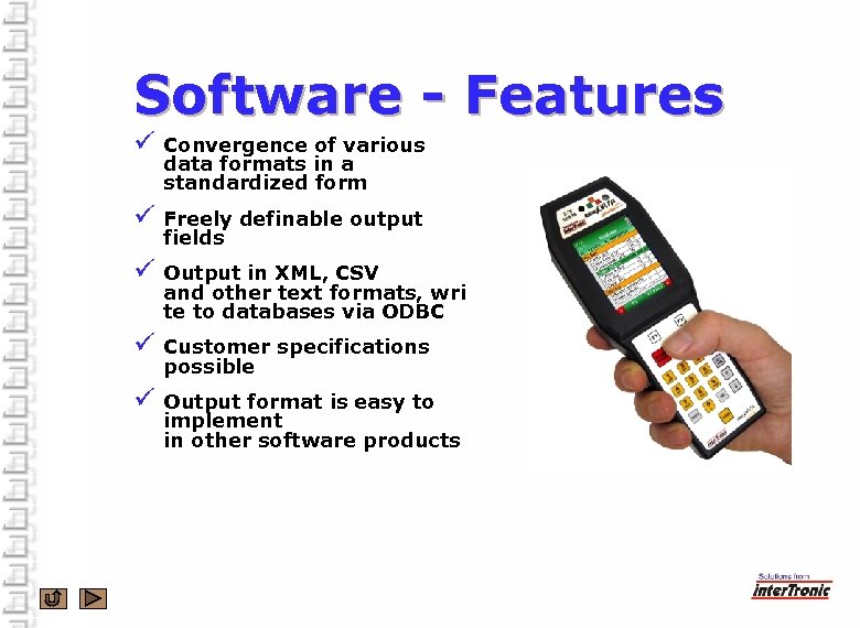 Software - Features ü Convergence of various data formats in a standardized form ü