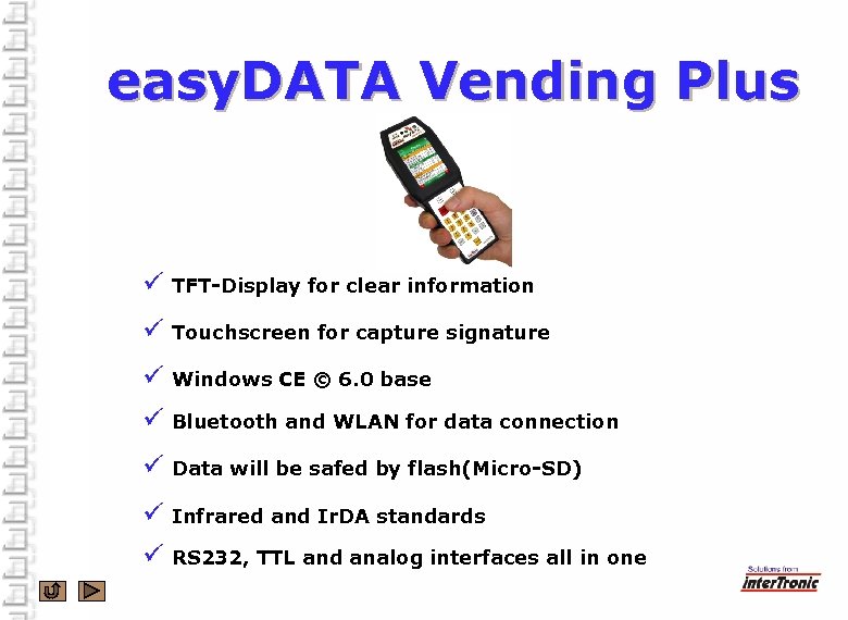 easy. DATA Vending Plus ü TFT-Display for clear information ü Touchscreen for capture signature
