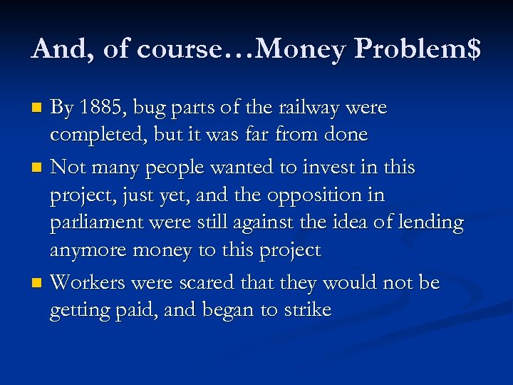 And, of course…Money Problem$ By 1885, bug parts of the railway were completed, but