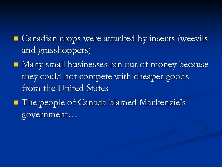 Canadian crops were attacked by insects (weevils and grasshoppers) n Many small businesses ran