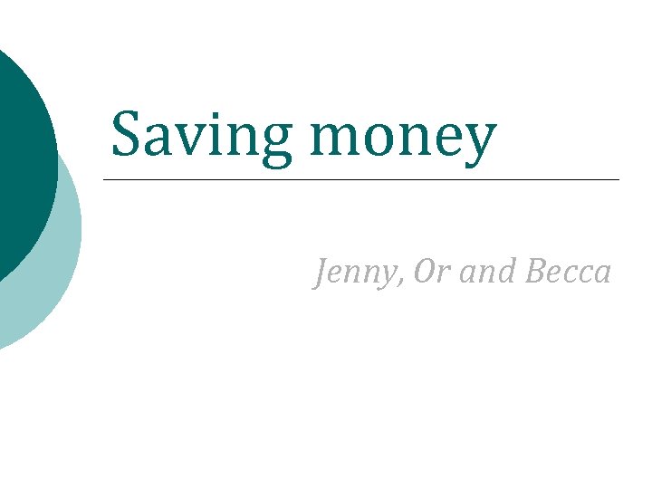 Saving money Jenny, Or and Becca 