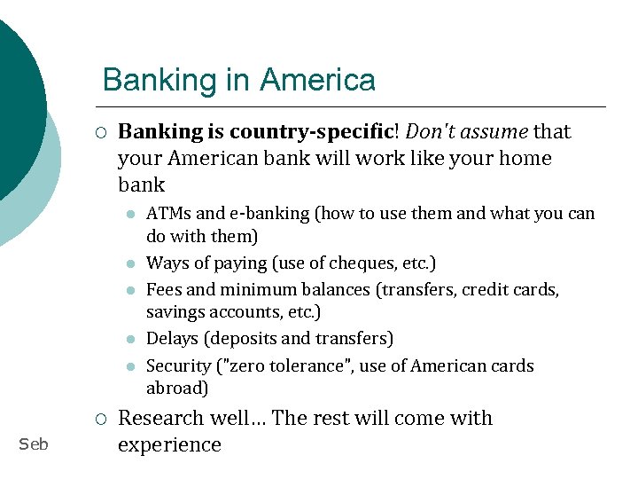 Banking in America ¡ Banking is country-specific! Don't assume that your American bank will