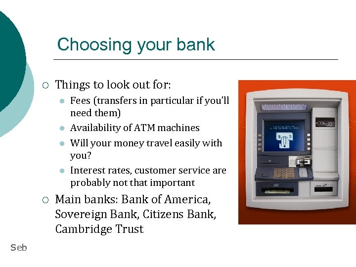 Choosing your bank ¡ Things to look out for: l l ¡ Seb Fees