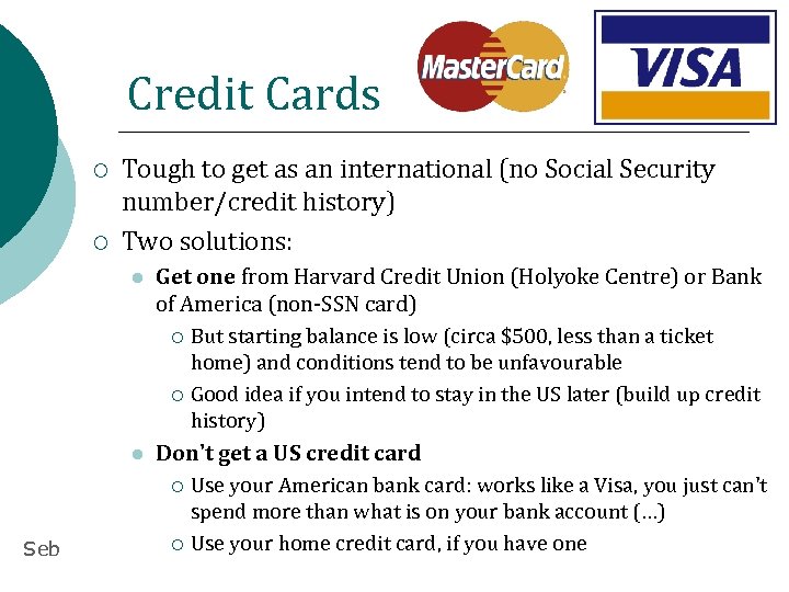 Credit Cards ¡ ¡ Tough to get as an international (no Social Security number/credit