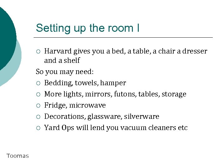 Setting up the room I Harvard gives you a bed, a table, a chair