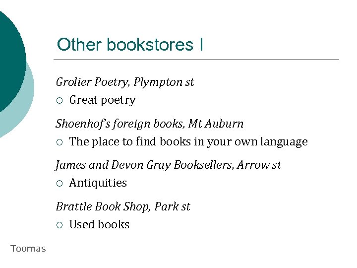 Other bookstores I Grolier Poetry, Plympton st ¡ Great poetry Shoenhof’s foreign books, Mt